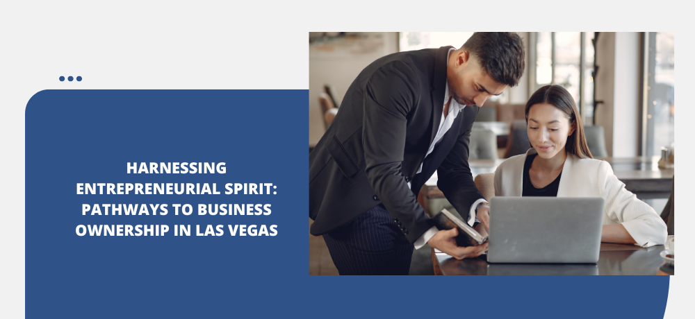 Harnessing Entrepreneurial Spirit: Pathways to Business Ownership in Las Vegas